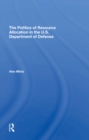 Image for The Politics Of Resource Allocation In The U.s. Department Of Defense: International Crises And Domestic Constraints