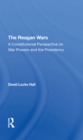 Image for The Reagan wars: a constitutional perspective on war powers and the presidency