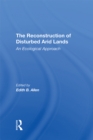 Image for The Reconstruction of disturbed arid lands: an ecological approach
