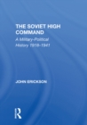 Image for The Soviet High Command: a military-political history, 1918-1941