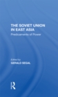 Image for The Soviet Union in East Asia: Predicaments of Power