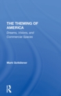 Image for The Theming of America: Dreams, Visions, and Commercial Spaces