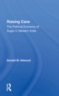 Image for Raising Cane: The Political Economy Of Sugar In Western India