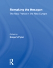 Image for Remaking The Hexagon: The New France In The New Europe