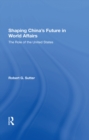 Image for Shaping China&#39;s Future in World Affairs: The Role of the United States