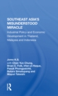Image for Southeast Asia&#39;s Misunderstood Miracle: Industrial Policy and Economic Development in Thailand, Malaysia and Indonesia