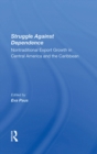 Image for Struggle Against Dependence: Nontraditional Export Growth In Central America And The Caribbean