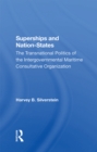 Image for Superships and nation-states: the transnational politics of the Intergovernmental Maritime Consultative Organization