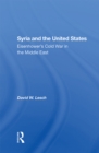 Image for Syria and the United States: Eisenhower&#39;s Cold War in the Middle East