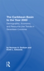 Image for The Caribbean basin to the year 2000: demographic, economic, and resource use trends in seventeen countries : a compendium of statistics and projections