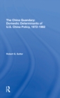 Image for The China quandary: domestic determinants of U.S. China policy, 1972-1982