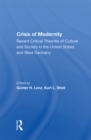 Image for The Crisis of Modernity: Recent Critical Theories of Culture and Society in the United States and West Germany