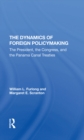Image for The dynamics of foreign policymaking: the President, the Congress, and the Panama Canal treaties