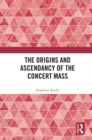 Image for The Origins and Ascendancy of the Concert Mass