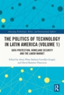 Image for The politics of technology in Latin America.: (Data protection, homeland security and the labor market)