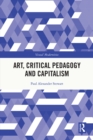 Image for Art, Critical Pedagogy and Capitalism