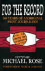 Image for For the Record: 160 Years of Aboriginal Print Journalism
