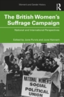 Image for The British women&#39;s suffrage campaign: national and international perspectives