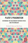 Image for Plato&#39;s pragmatism: rethinking the relationship between ethics and epistemology