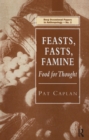 Image for Feasts, Fasts, Famine: Food for Thought