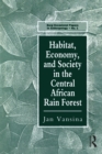 Image for Habitat, economy and society in the central Africa rain forest