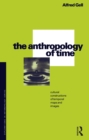 Image for The anthropology of time: cultural constructions of temporal maps and images