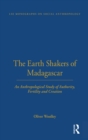 Image for The earth shakers of Madagascar: an anthropological study of authority, fertility, and creation