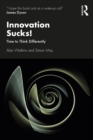 Image for Innovation Sucks!: Time to Think Differently