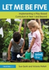 Image for Let me be five: implementing a play-based curriculum in Year 1 and beyond