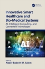 Image for Innovative smart healthcare and bio-medical systems: AI, intelligent computing and connected technologies