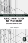 Image for Public Administration and Epistemology: Experience, Power and Agency