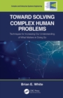 Image for Toward Solving Complex Human Problems: Techniques for Increasing Our Understanding of What Matters in Doing So