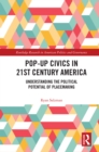 Image for Pop-up civics in 21st century America: understanding the political potential of placemaking