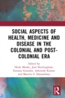 Image for Social aspects of health, medicine and disease in the colonial and post-colonial era