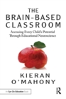 Image for The Brain-Based Classroom: Accessing Every Child&#39;s Potential Through Educational Neuroscience