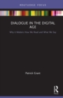 Image for Dialogue in the Digital Age: Why It Matters How We Read and What We Say