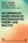 Image for An Experience-Based Vision of Psychoanalytic Theory and Practice: Seeking, Feeling, and Relating