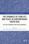 Image for The dynamics of conflict and peace in contemporary South Asia: the state, democracy and social movements