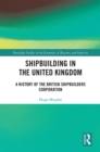 Image for Shipbuilding in the United Kingdom: a history of the British Shipbuilders Corporation