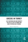 Image for Greeks in Turkey: Elite Nationalism and Minority Politics in Late Ottoman and Early Republican Istanbul