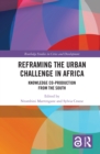 Image for Reframing the urban challenge in Africa: knowledge co-production from the south