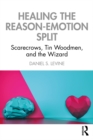 Image for Healing the reason-emotion split: scarecrows, tin woodmen, and the wizard