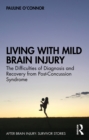 Image for Living With Mild Brain Injury: The Difficulties of Diagnosis and Recovery from Post-Concussion Syndrome