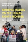Image for Birthing Models on the Human Rights Frontier: Speaking Truth to Power