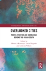 Image for Overlooked Cities: Power, Politics and Knowledge Beyond the Urban South