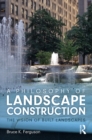 Image for A Philosophy of Landscape Construction: The Vision of Built Landscapes