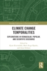 Image for Climate Change Temporalities: Explorations in Vernacular, Popular, and Scientific Discourse