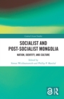 Image for Socialist and Post-Socialist Mongolia: Nation, Identity, and Culture