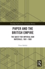 Image for Paper and the British Empire: the quest for imperial raw materials, 1861-1960