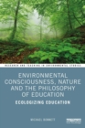 Image for Environmental Consciousness, Nature and the Philosophy of Education: Ecologizing Education